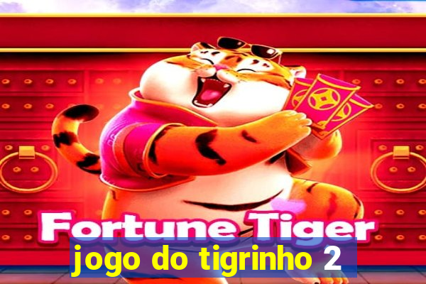 jogo do tigrinho 2